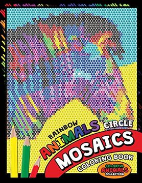 portada Rainbow Animals Circle Mosaics Coloring Book: Colorful Nature Flowers and Animals Coloring Pages Color by Number Puzzle (Coloring Books for Grown-Ups) (in English)