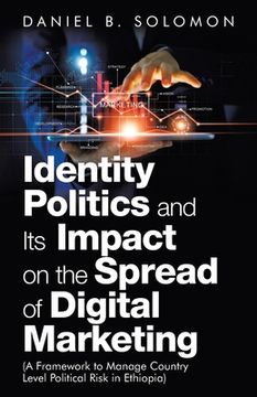 portada Identity Politics and Its Impact on the Spread of Digital Marketing: (A Framework to Manage Country Level Political Risk in Ethiopia) (en Inglés)