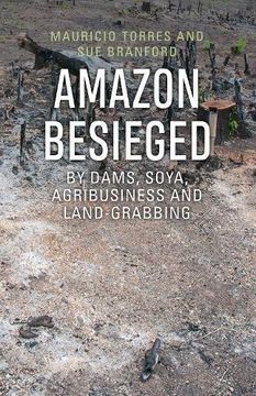 portada Amazon Besieged: By Dams, Soya, Agribusiness and Land-Grabbing (en Inglés)
