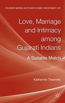 portada Love, Marriage and Intimacy Among Gujarati Indians: A Suitable Match (Palgrave Macmillan Studies in Family and Intimate Life)