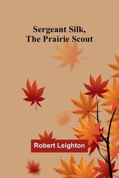 portada Sergeant Silk, the Prairie Scout (en Inglés)