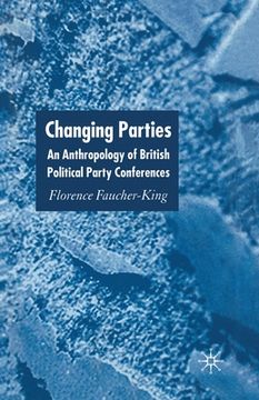 portada Changing Parties: An Anthropology of British Political Conferences (en Inglés)