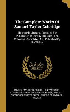 portada The Complete Works Of Samuel Taylor Coleridge: Biographia Literaria, Prepared For Publication In Part By The Late H. N. Coleridge, Completed And Publi