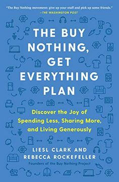 portada The buy Nothing, get Everything Plan: Discover the joy of Spending Less, Sharing More, and Living Generously (en Inglés)