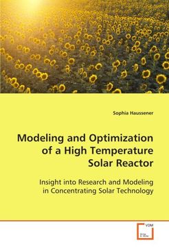 portada Modeling and Optimization of a High Temperature Solar Reactor: Insight into Research and Modeling in Concentrating Solar Technology