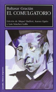 portada El Comulgatorio. (ed. de M. Batllori, A.Egido y L.Sánchez). Baltasar Gracián (Larumbe)