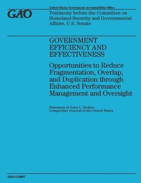 portada Government Efficiency and Effectiveness: Opportunities to Reduce Fragmentation, Overlap, and Duplication through Enhanced Performance Management and O (en Inglés)