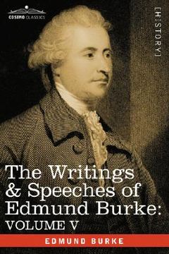 portada the writings & speeches of edmund burke: volume v - observations on the conduct of the minority; thoughts and details on scarcity; three letters to a