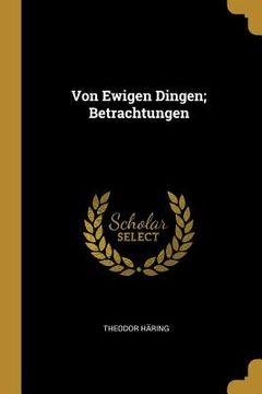 portada Von Ewigen Dingen; Betrachtungen (en Alemán)