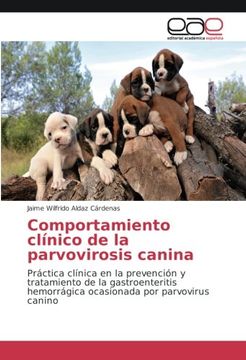 portada Comportamiento clínico de la parvovirosis canina: Práctica clínica en la prevención y tratamiento de la gastroenteritis hemorrágica ocasionada por parvovirus canino (Spanish Edition)