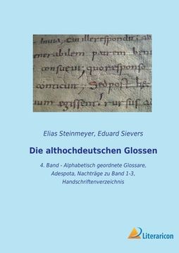 portada Die althochdeutschen Glossen: 4. Band - Alphabetisch geordnete Glossare, Adespota, Nachträge zu Band 1-3, Handschriftenverzeichnis (in German)