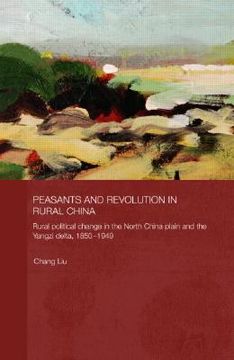 portada peasants and revolution in rural china: rural political change in the north china plain and the yangzi delta, 1850-1949 (en Inglés)