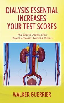 portada Dialysis Essential Increases Your Test Scores: This Book Is Designed For: Dialysis Technicians Nurses & Patients (in English)