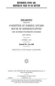 portada Reforming food aid: desperate need to do better: hearing before the Committee on Foreign Affairs, House of Representatives, One Hundred Fo