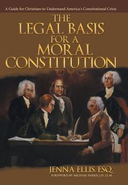 portada The Legal Basis for a Moral Constitution: A Guide for Christians to Understand America's Constitutional Crisis` (in English)