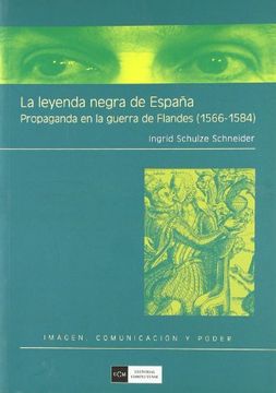 portada La Leyenda Negra de España: Propaganda en la Guerra de Flandes (1 566-1584)