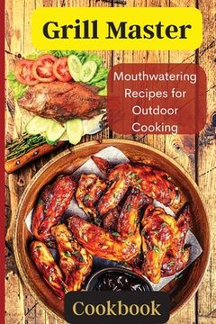 portada Grill Master: Delicious Smoky Menu for Home Cooking Deliciousness (en Inglés)