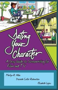 portada Dating Your Character: A Sexy Guide to Screenwriting for Film and TV (in English)