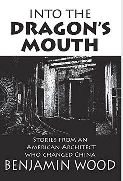 portada Into the Dragon's Mouth: Stories From an American Architect who Changed China (Hardback)