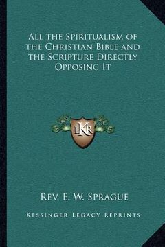 portada all the spiritualism of the christian bible and the scripture directly opposing it (in English)