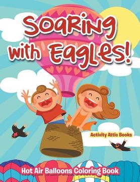 portada Soaring with Eagles! Hot Air Balloons Coloring Book (en Inglés)