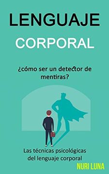 portada Lenguaje Corporal: Cómo ser un Detector de Mentiras? (Las Técnicas Psicológicas del Lenguaje Corporal) (in Spanish)