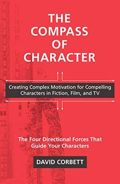 portada The Compass of Character: Creating Complex Motivation for Compelling Characters in Fiction, Film, and tv (en Inglés)
