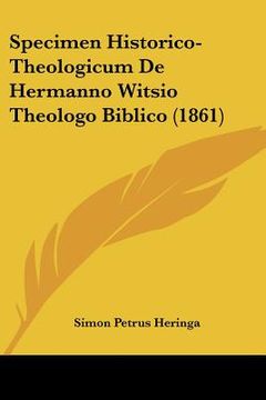 portada Specimen Historico-Theologicum De Hermanno Witsio Theologo Biblico (1861) (en Latin)