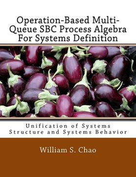 portada Operation-Based Multi-Queue SBC Process Algebra For Systems Definition: Unification of Systems Structure and Systems Behavior (en Inglés)