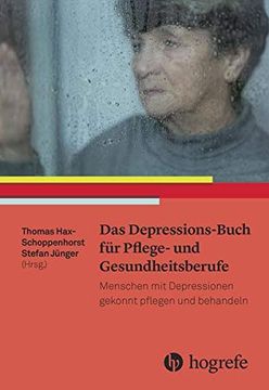 portada Das Depressions-Buch für Pflege- und Gesundheitsberufe: Menschen mit Depressionen Gekonnt Pflegen und Behandeln. Thomas Hax-Schoppenhorst, Stefan Jünger (Hrsg. ) (en Alemán)