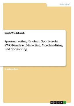 portada Sportmarketing für einen Sportverein. SWOT-Analyse, Marketing, Merchandising und Sponsoring (en Alemán)