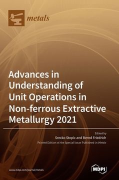 portada Advances in Understanding of Unit Operations in Non-ferrous Extractive Metallurgy 2021 (in English)