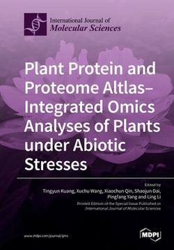portada Plant Protein and Proteome Altlas--Integrated Omics Analyses of Plants under Abiotic Stresses (en Inglés)