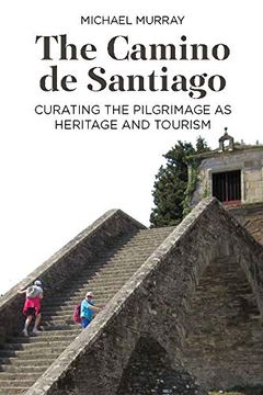 portada The Camino de Santiago: Curating the Pilgrimage as Heritage and Tourism (in English)