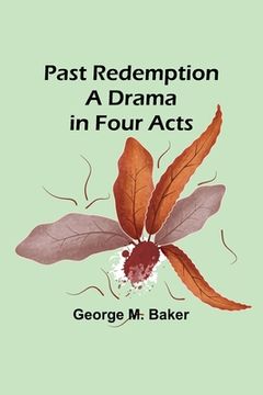 portada Past Redemption A Drama in Four Acts (en Inglés)