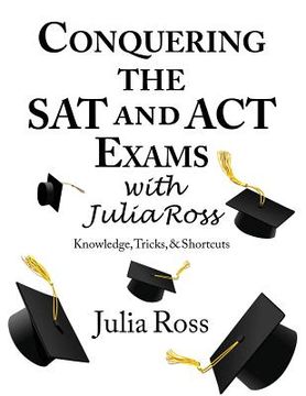 portada Conquering the SAT and ACT Exams with Julia Ross (en Inglés)