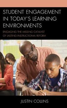 portada Student Engagement in Today's Learning Environments: Engaging the Missing Catalyst of Lasting Instructional Reform (en Inglés)