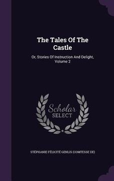 portada The Tales Of The Castle: Or, Stories Of Instruction And Delight, Volume 2 (in English)