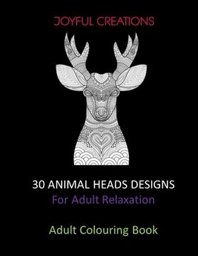 portada 30 Animal Heads Designs: For Adult Relaxation: Adult Colouring Book: Stress Relief,, Mindfulness And Tranquility (UK Version) (en Inglés)