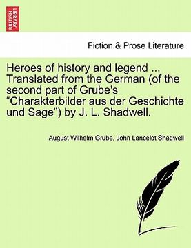 portada heroes of history and legend ... translated from the german (of the second part of grube's "charakterbilder aus der geschichte und sage") by j. l. sha (en Inglés)