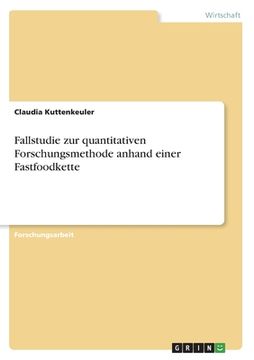 portada Fallstudie zur quantitativen Forschungsmethode anhand einer Fastfoodkette (en Alemán)