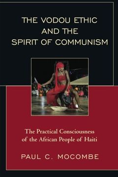 portada The Vodou Ethic and the Spirit of Communism: The Practical Consciousness of the African People of Haiti
