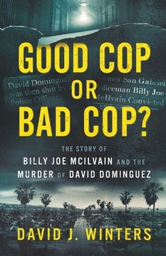 portada Good Cop or Bad Cop? The Story of Billy Joe McIlvain and the Murder of David Dominguez (en Inglés)