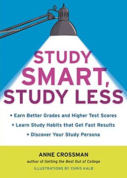 portada Study Smart, Study Less: Earn Better Grades and Higher Test Scores, Learn Study Habits That get Fast Results, and Discover Your Study Persona (en Inglés)