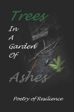 portada Trees In A Garden of Ashes: Poetry of Resilience (en Inglés)