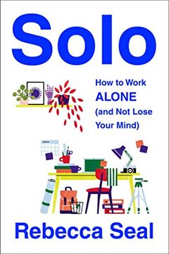 portada Solo: How to Work Alone and not Lose Your Mind 