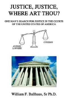 portada justice, justice, where art thou?: one man's search for justice in the courts of the united states of america (in English)