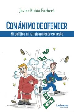 portada Con Ánimo de Ofender. Ni Político ni Religiosamente Correcto (in Spanish)