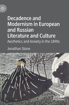 portada Decadence and Modernism in European and Russian Literature and Culture: Aesthetics and Anxiety in the 1890s (en Inglés)