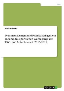 portada Eventmanagement und Projektmanagement anhand des sportlichen Werdegangs des TSV 1860 München seit 2016-2019 (en Alemán)